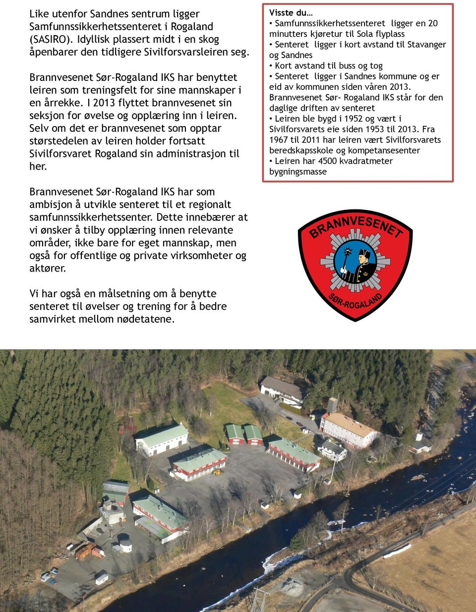 Selv om det er brannvesenet som opptar størstedelen av leiren holder fortsatt Sivilforsvaret Rogaland sin administrasjon til her.