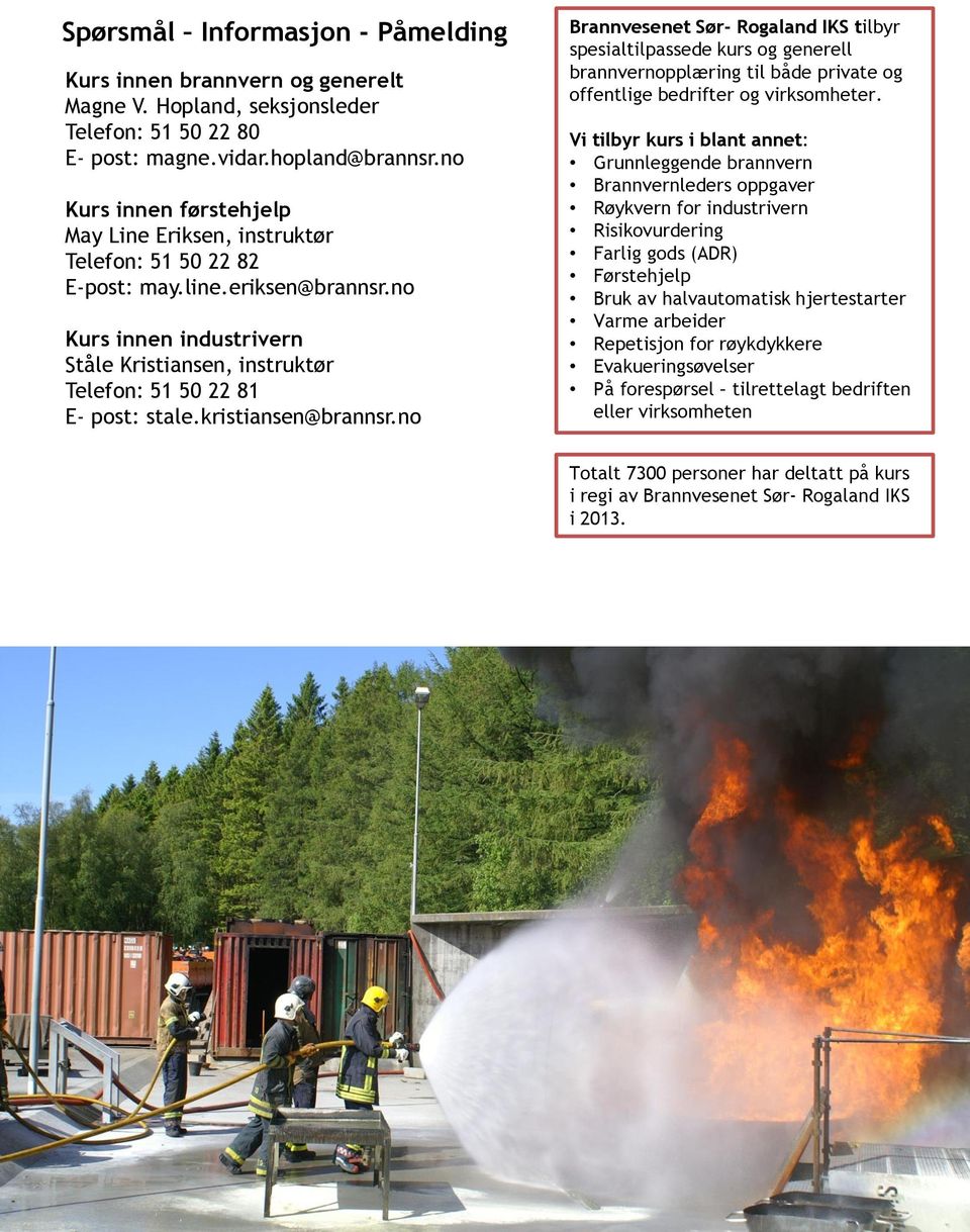 no Kurs innen industrivern Ståle Kristiansen, instruktør Telefon: 51 50 22 81 E- post: stale.kristiansen@brannsr.