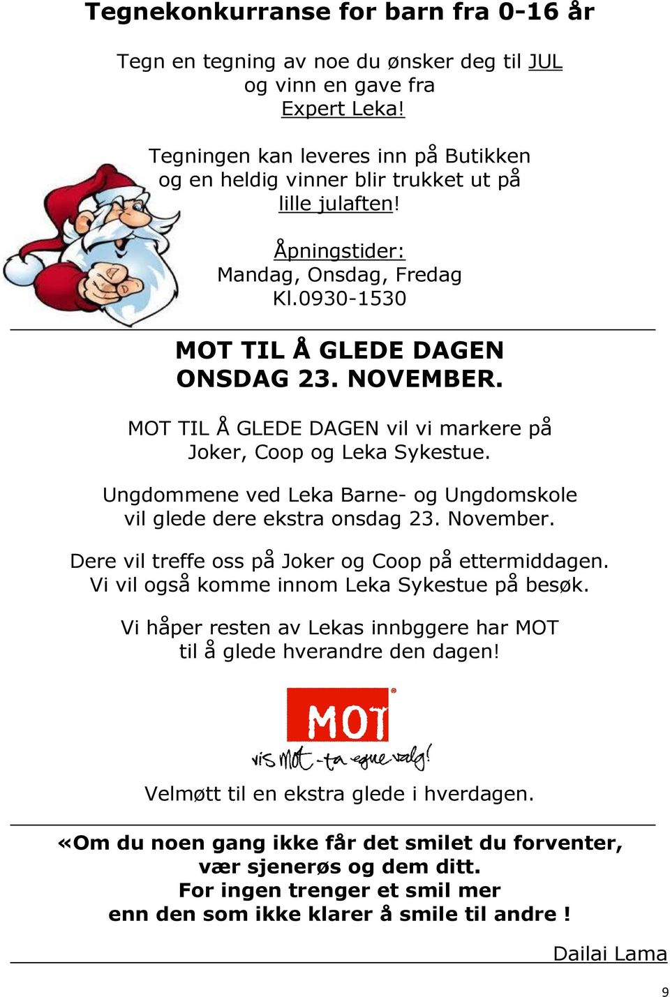 MOT TIL Å GLEDE DAGEN vil vi markere på Joker, Coop og Leka Sykestue. Ungdommene ved Leka Barne- og Ungdomskole vil glede dere ekstra onsdag 23. November.