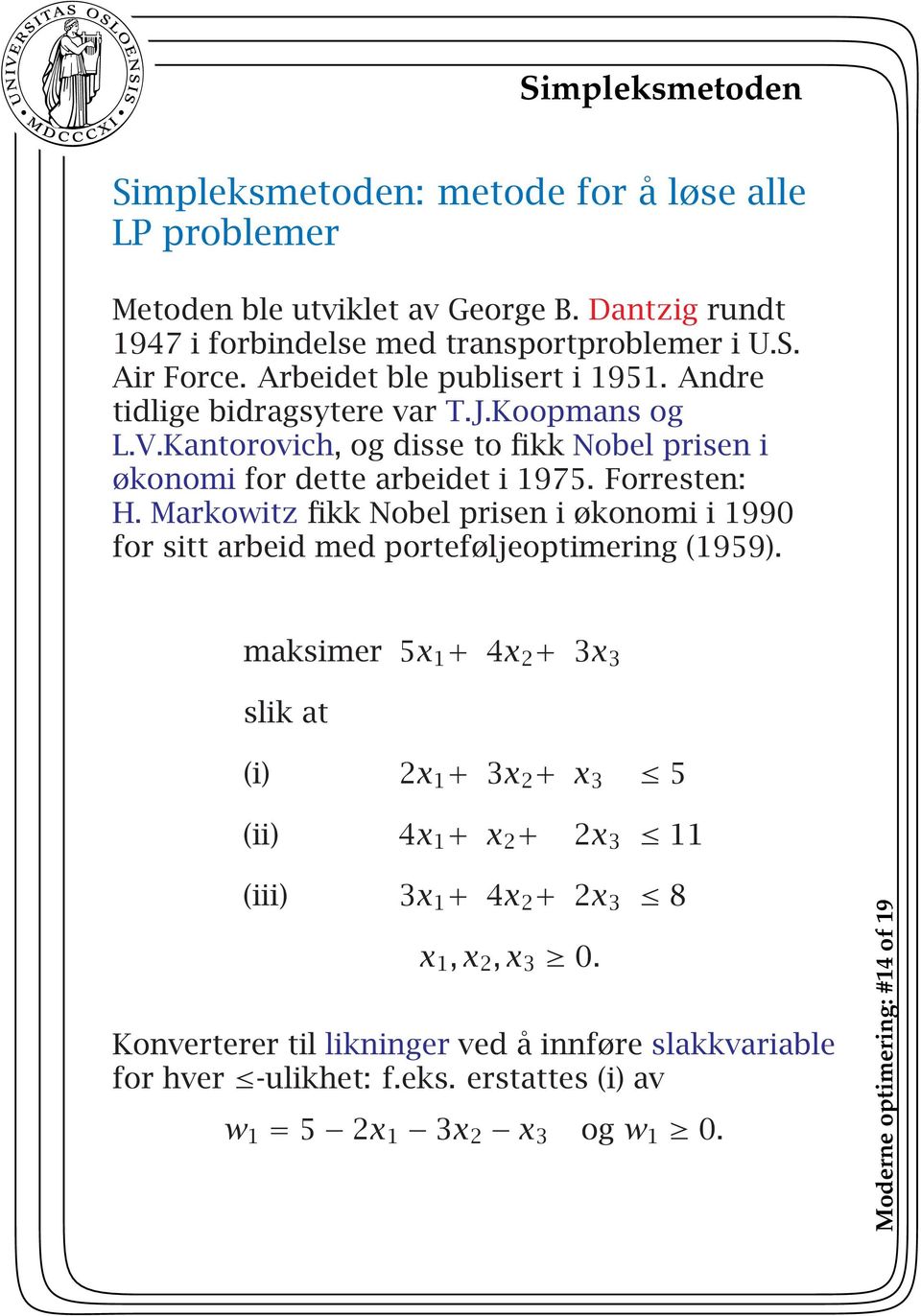 Markowitz fikk Nobel prisen i økonomi i 1990 for sitt arbeid med porteføljeoptimering (1959).