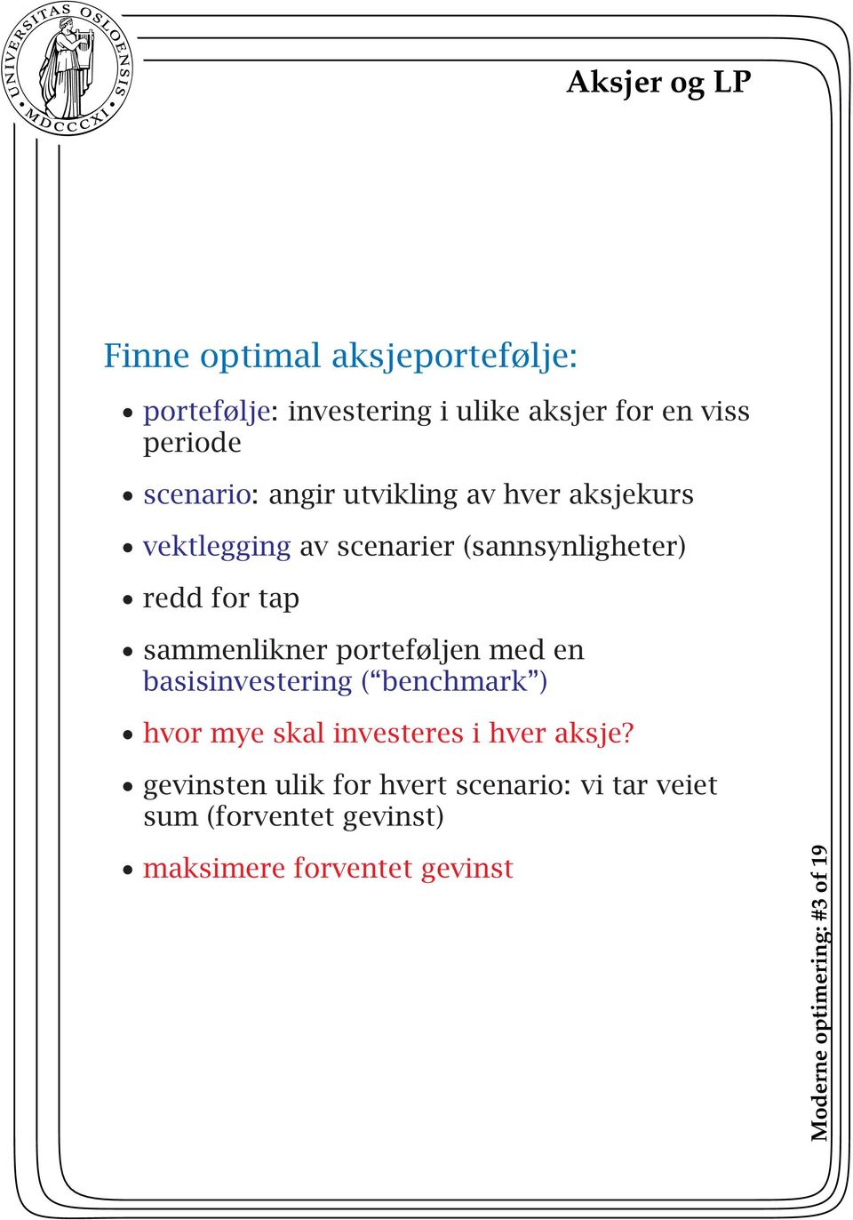 sammenlikner porteføljen med en basisinvestering ( benchmark ) hvor mye skal investeres i hver aksje?