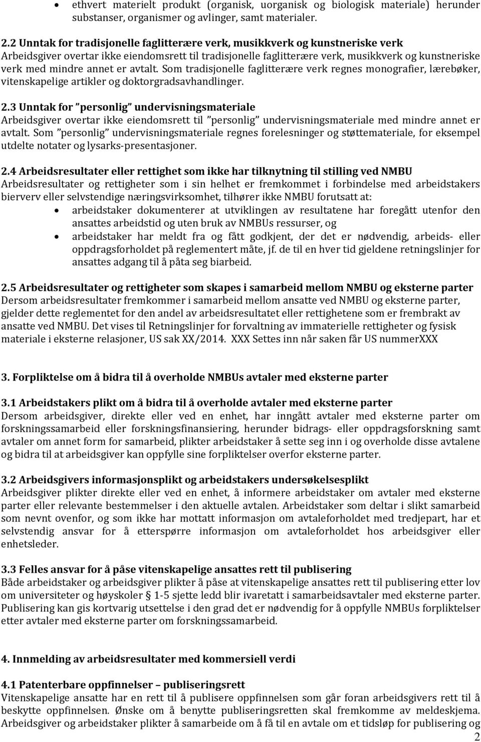 annet er avtalt. Som tradisjonelle faglitterære verk regnes monografier, lærebøker, vitenskapelige artikler og doktorgradsavhandlinger. 2.