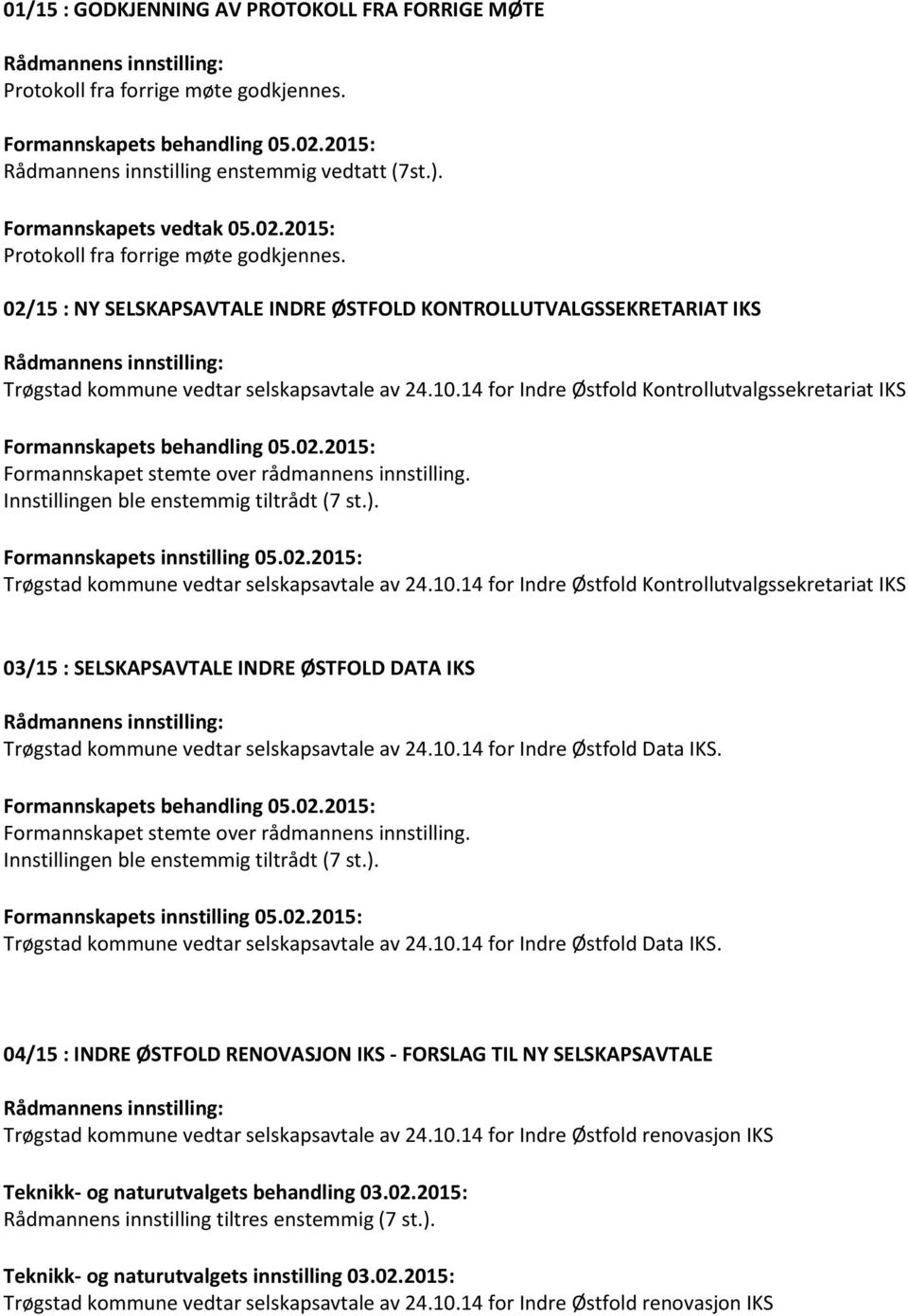 02/15 : NY SELSKAPSAVTALE INDRE ØSTFOLD KONTROLLUTVALGSSEKRETARIAT IKS Trøgstad kommune vedtar selskapsavtale av 24.10.