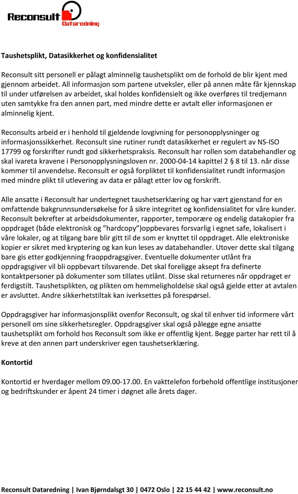 med mindre dette er avtalt eller informasjonen er alminnelig kjent. Reconsults arbeid er i henhold til gjeldende lovgivning for personopplysninger og informasjonssikkerhet.