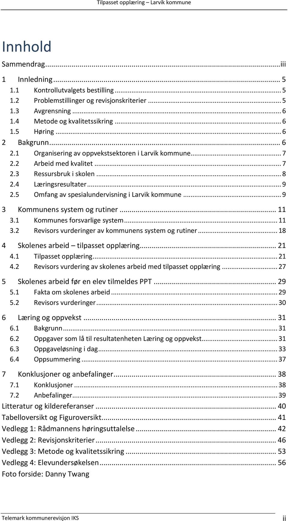 5 Omfang av spesialundervisning i Larvik kommune... 9 3 Kommunens system og rutiner... 11 3.1 Kommunes forsvarlige system... 11 3.2 Revisors vurderinger av kommunens system og rutiner.