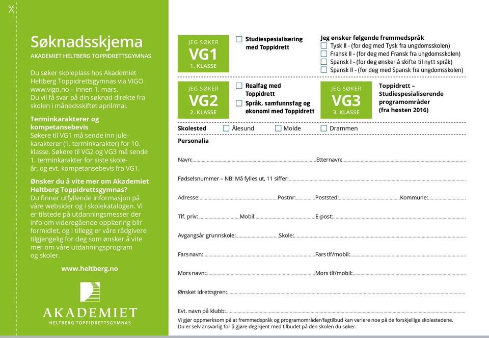 Søkere til VG2 og VG3 må sende 1. terminkarakter for siste skoleår, og evt. kompetansebevis fra VG1. Ønsker du å vite mer om Akademiet Heltberg Toppidrettsgymnas?