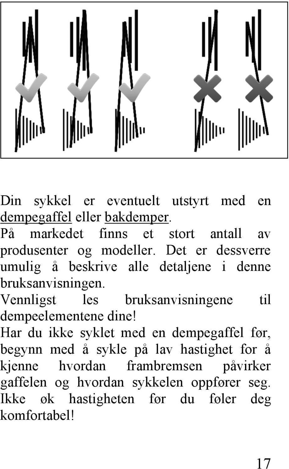 Det er dessverre umulig å beskrive alle detaljene i denne bruksanvisningen.