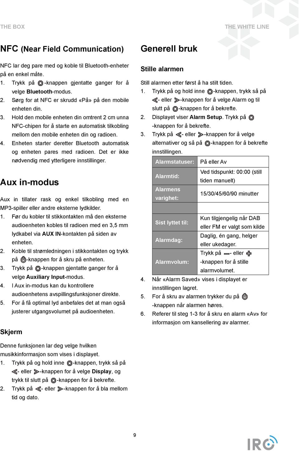 Enheten starter deretter Bluetooth automatisk og enheten pares med radioen. Det er ikke nødvendig med ytterligere innstillinger.