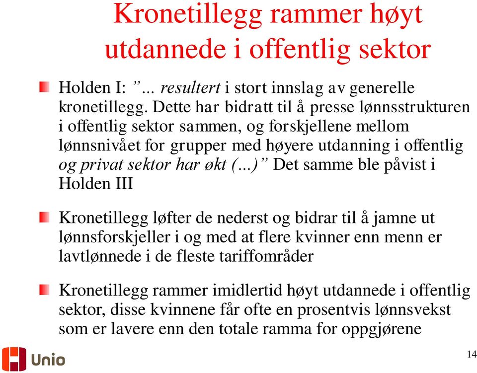 privat sektor har økt ( ) Det samme ble påvist i Holden III Kronetillegg løfter de nederst og bidrar til å jamne ut lønnsforskjeller i og med at flere kvinner enn