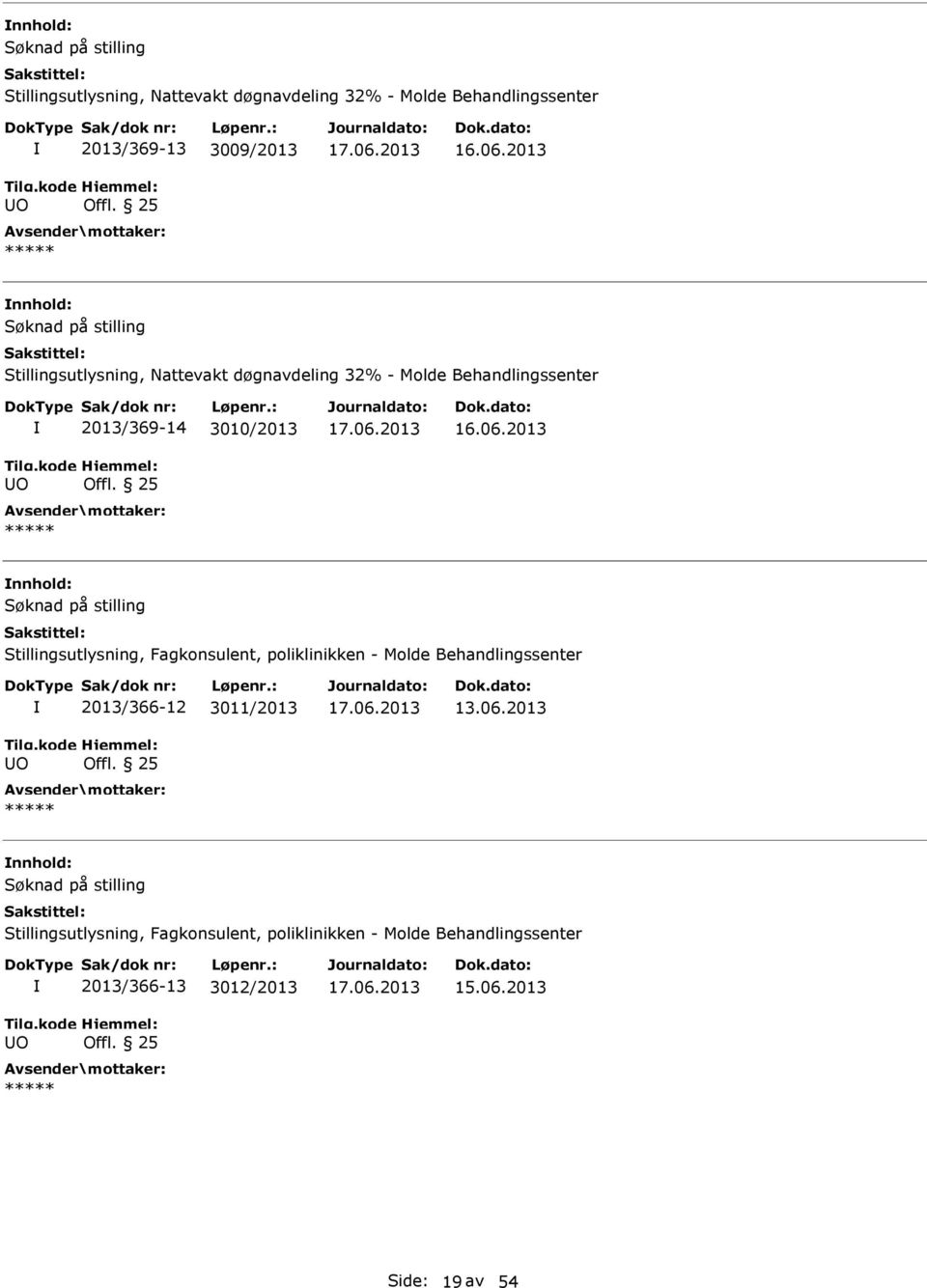 2013 Søknad på stilling Stillingsutlysning, Fagkonsulent, poliklinikken - Molde Behandlingssenter O 2013/366-12 3011/2013 13.06.