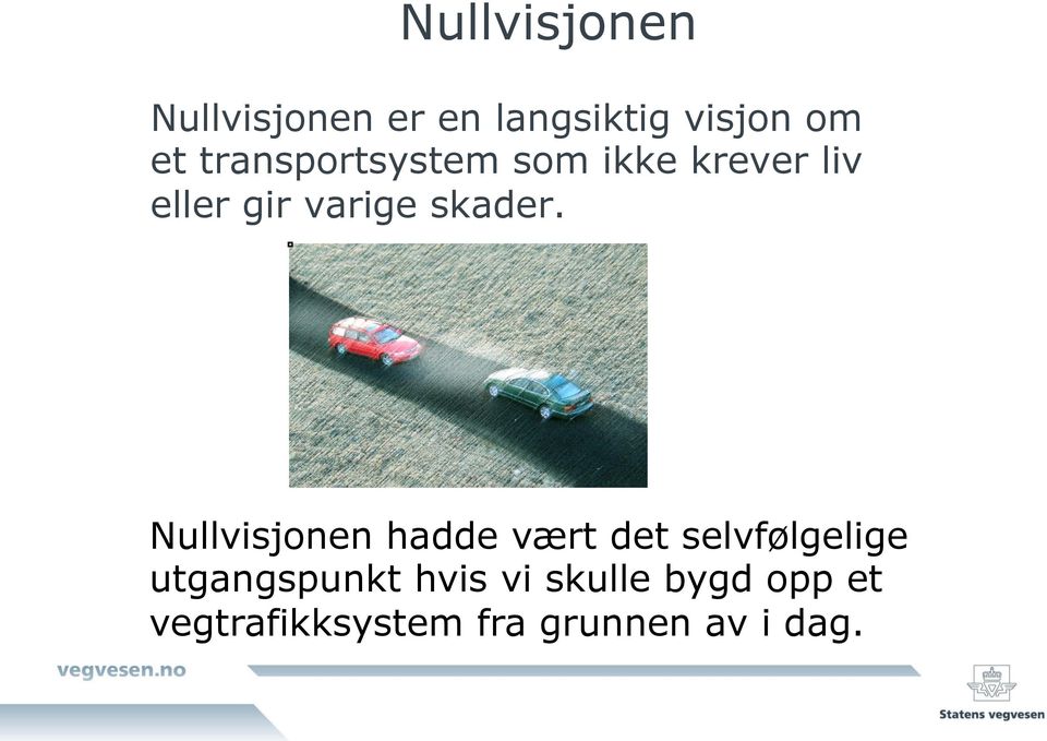 Nullvisjonen hadde vært det selvfølgelige utgangspunkt hvis