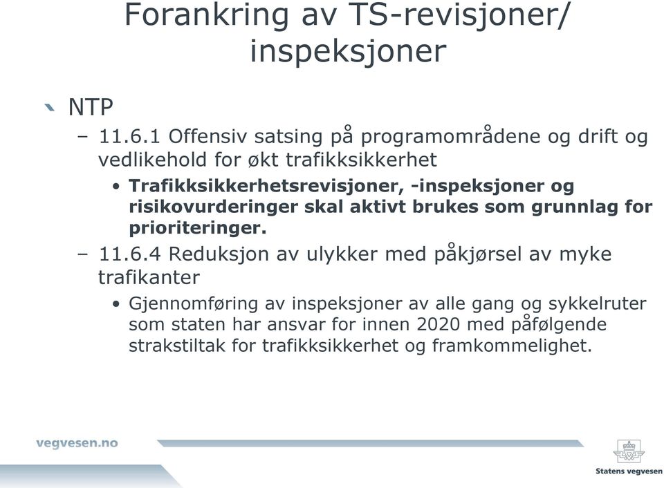 -inspeksjoner og risikovurderinger skal aktivt brukes som grunnlag for prioriteringer. 11.6.