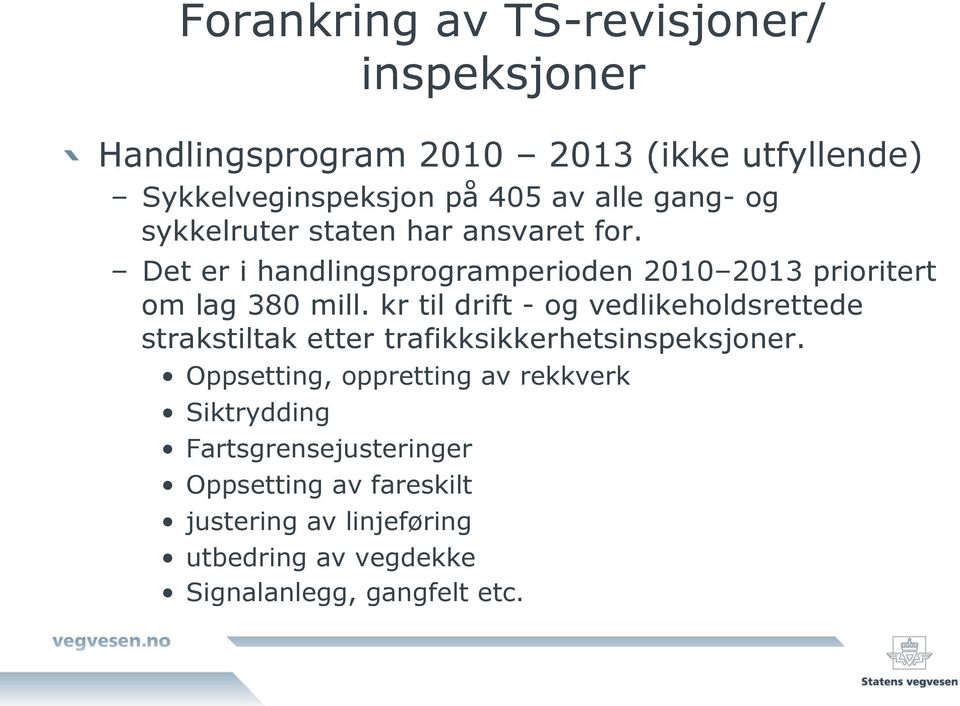 Det er i handlingsprogramperioden 2010 2013 prioritert om lag 380 mill.