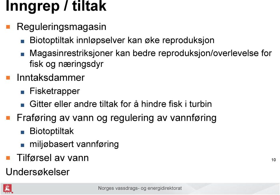 Inntaksdammer Fisketrapper Gitter eller andre tiltak for å hindre fisk i turbin Fraføring