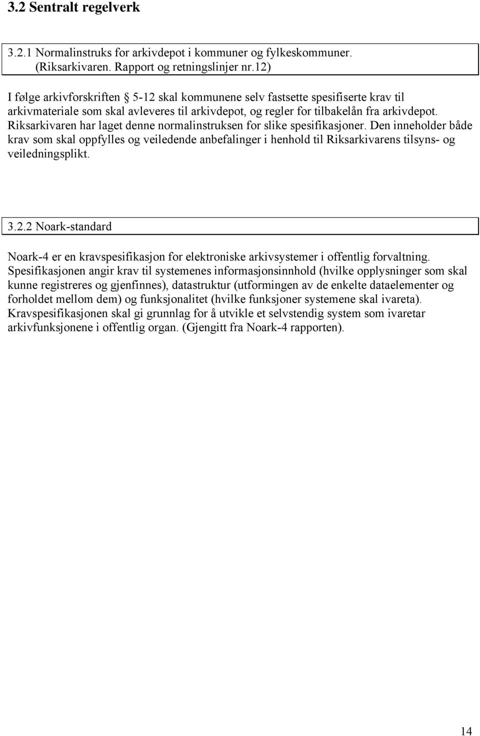 Riksarkivaren har laget denne normalinstruksen for slike spesifikasjoner.