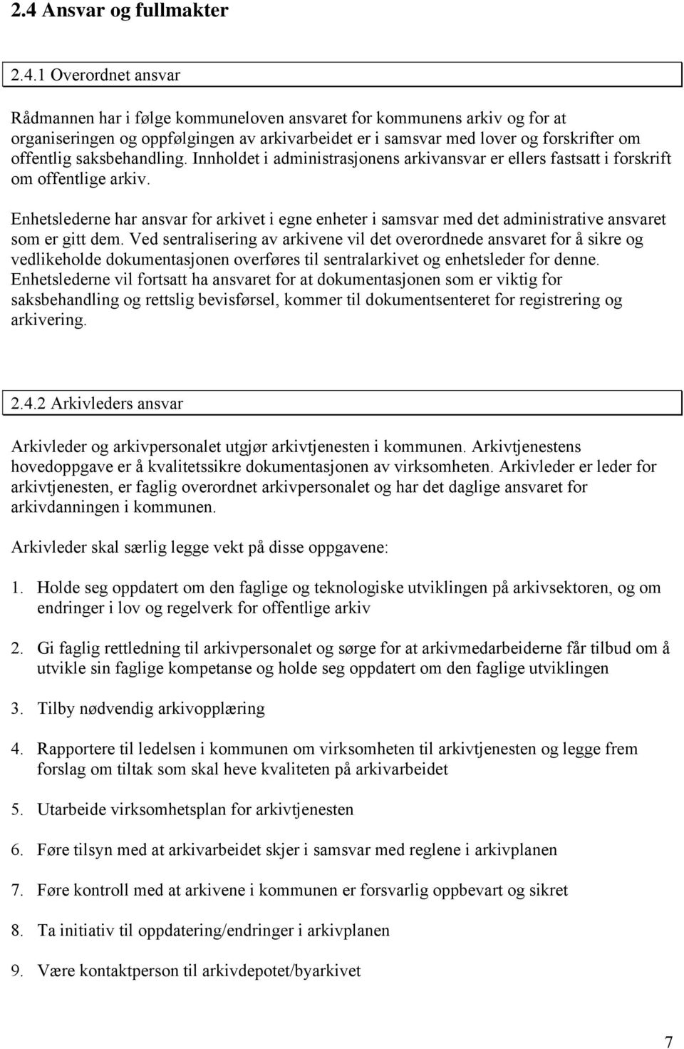 Enhetslederne har ansvar for arkivet i egne enheter i samsvar med det administrative ansvaret som er gitt dem.