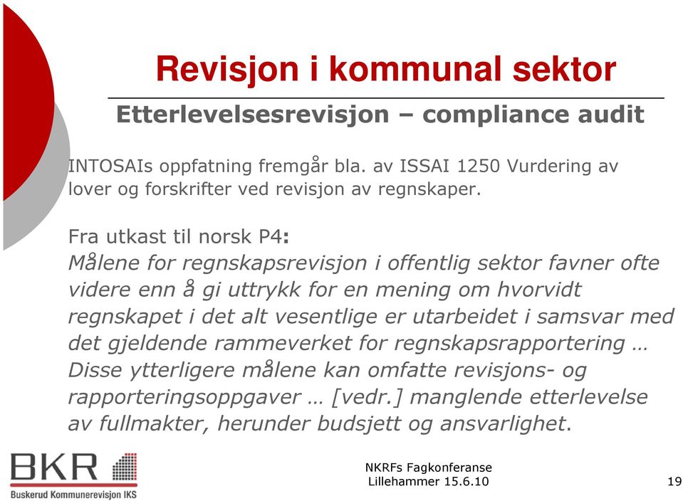 Fra utkast til norsk P4: Målene for regnskapsrevisjon i offentlig sektor favner ofte videre enn å gi uttrykk for en mening om hvorvidt