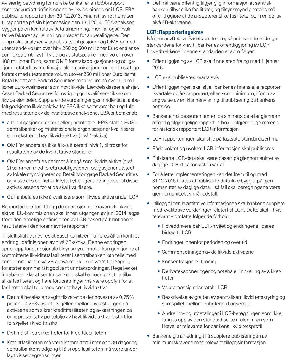 EBA-analysen bygger på en kvantitativ data-tilnærming, men lar også kvalitative faktorer spille inn i grunnlaget for anbefalingene.