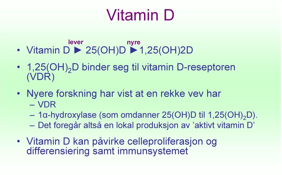 (som omdanner 25(OH)D til 1,25(OH) 2 D).