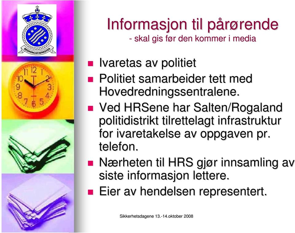 Ved HRSene har Salten/Rogaland politidistrikt tilrettelagt infrastruktur for ivaretakelse