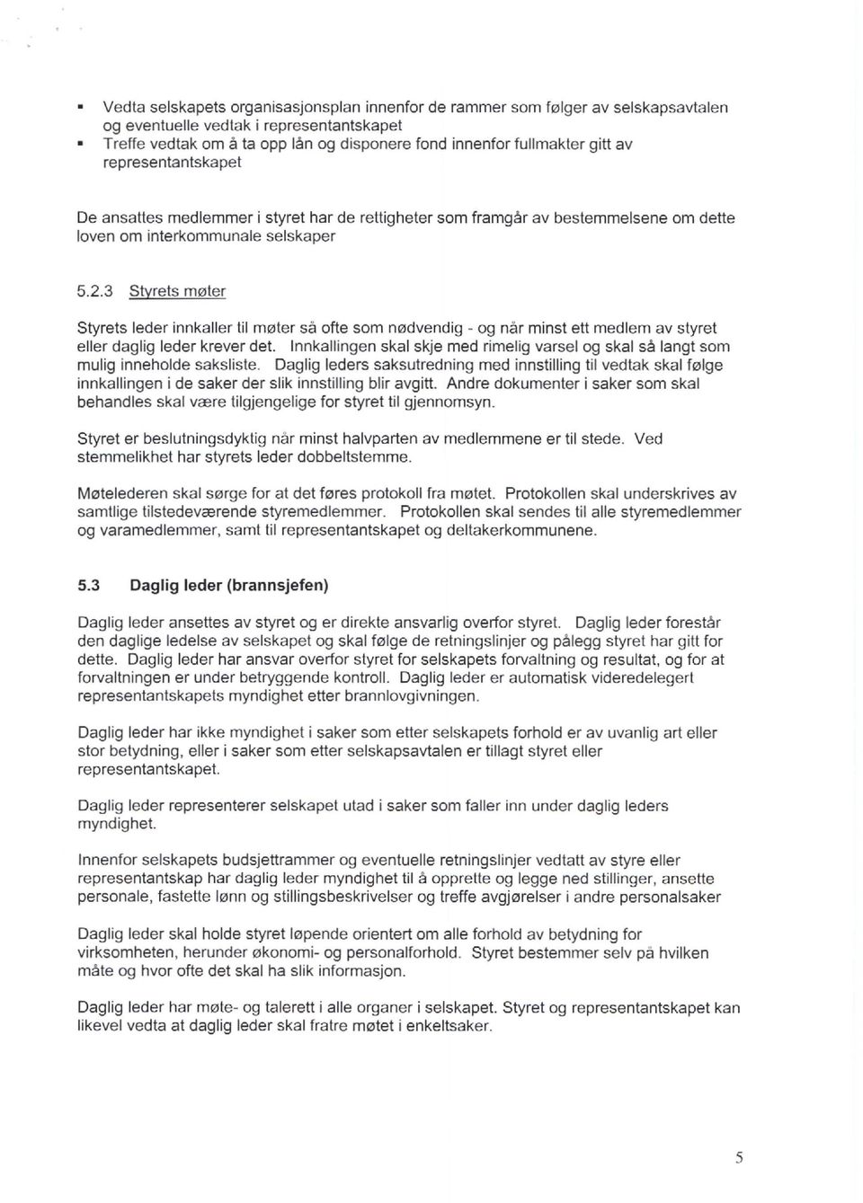 de rettigheter som framgar av bestemmelsene om dette loven om interkommunale selskaper 5.2.3 Stvrets ml?lter Styrets leder innkaller til ml?lter sa ofte som nl?