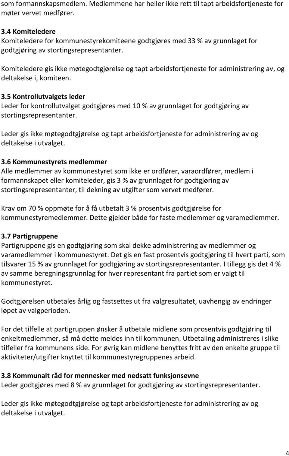 Komiteledere gis ikke møtegodtgjørelse og tapt arbeidsfortjeneste for administrering av, og deltakelse i, komiteen. 3.