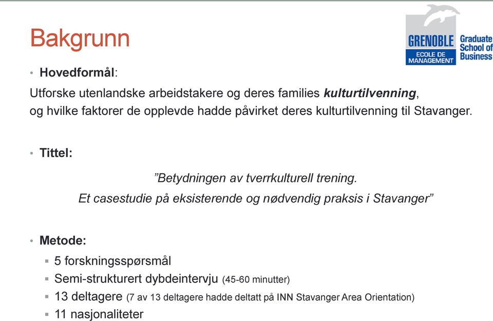 Et casestudie på eksisterende og nødvendig praksis i Stavanger Metode: 5 forskningsspørsmål Semi-strukturert