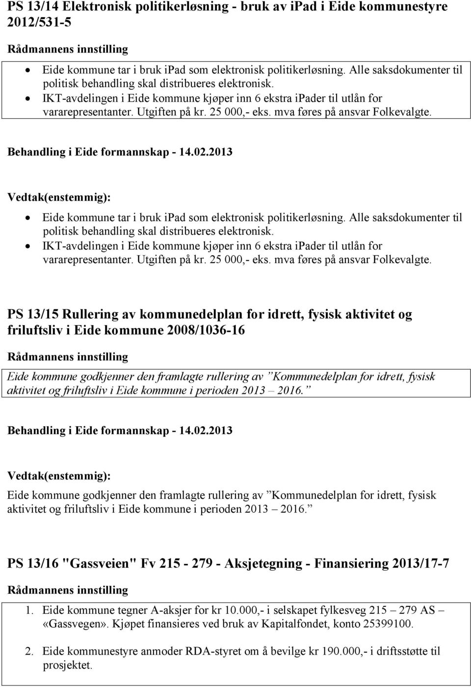 mva føres på ansvar Folkevalgte. Eide kommune tar i bruk ipad som elektronisk politikerløsning.  mva føres på ansvar Folkevalgte.