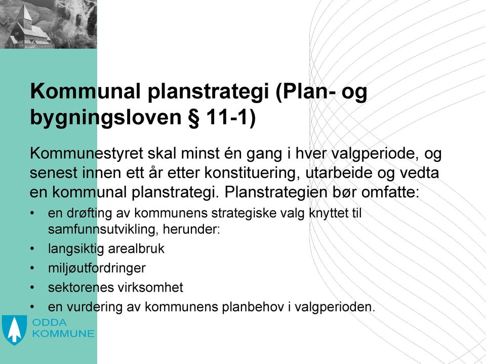 Planstrategien bør omfatte: en drøfting av kommunens strategiske valg knyttet til samfunnsutvikling,