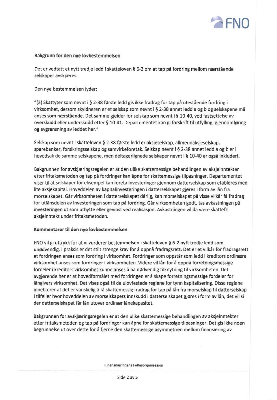 b og selskapene må anses som nærstående. Det samme gjelder for selskap som nevnt i 10-40, ved fastsettelse av overskudd eller underskudd etter 10-41.