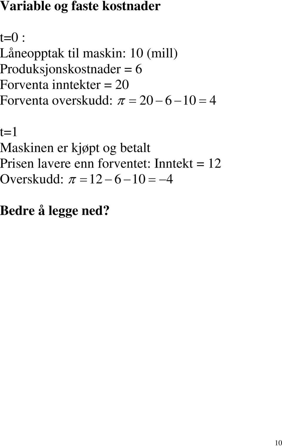 π = 20 6 10 = 4 t=1 Maskinen er kjøpt og betalt Prisen lavere enn