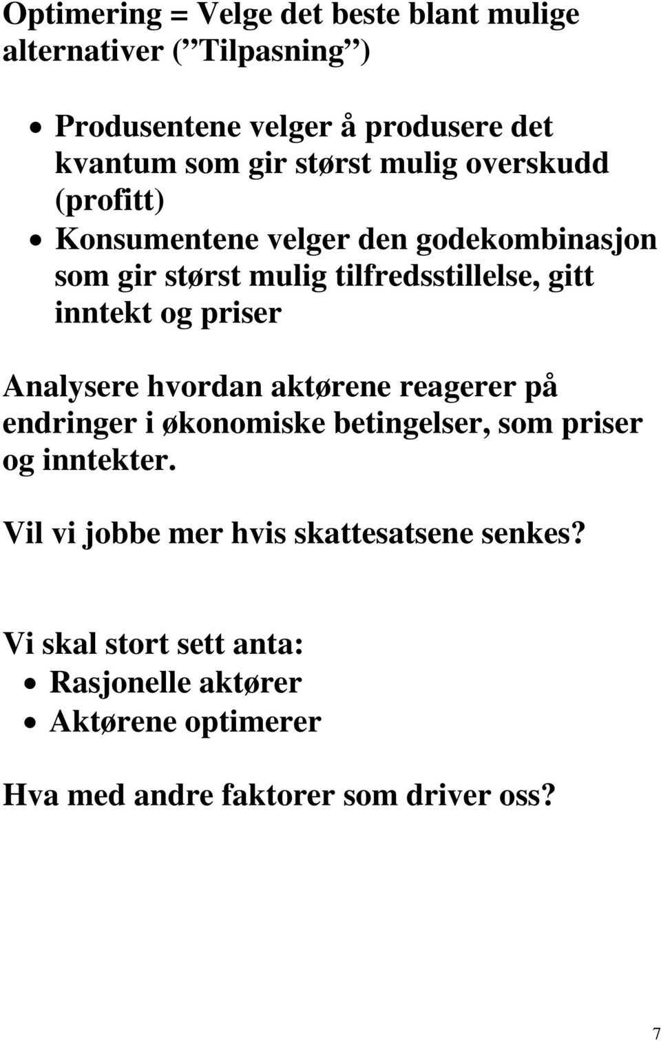 og priser Analysere hvordan aktørene reagerer på endringer i økonomiske betingelser, som priser og inntekter.