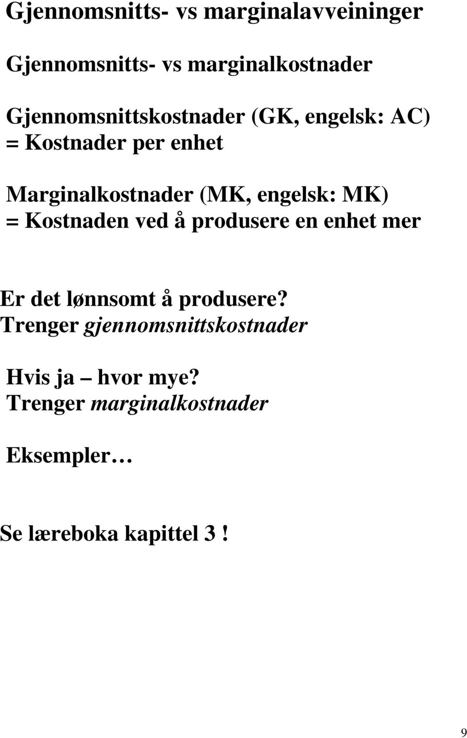 engelsk: MK) = Kostnaden ved å produsere en enhet mer Er det lønnsomt å produsere?