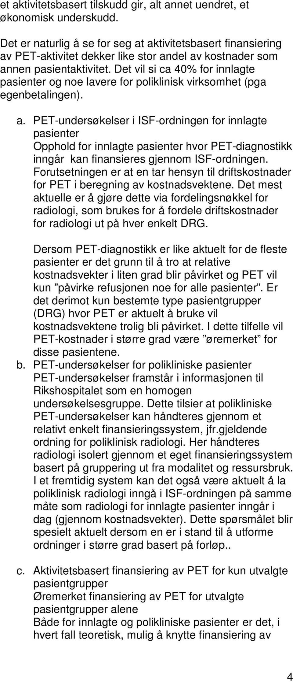 Det vil si ca 40% for innlagte pasienter og noe lavere for poliklinisk virksomhet (pga egenbetalingen). a.