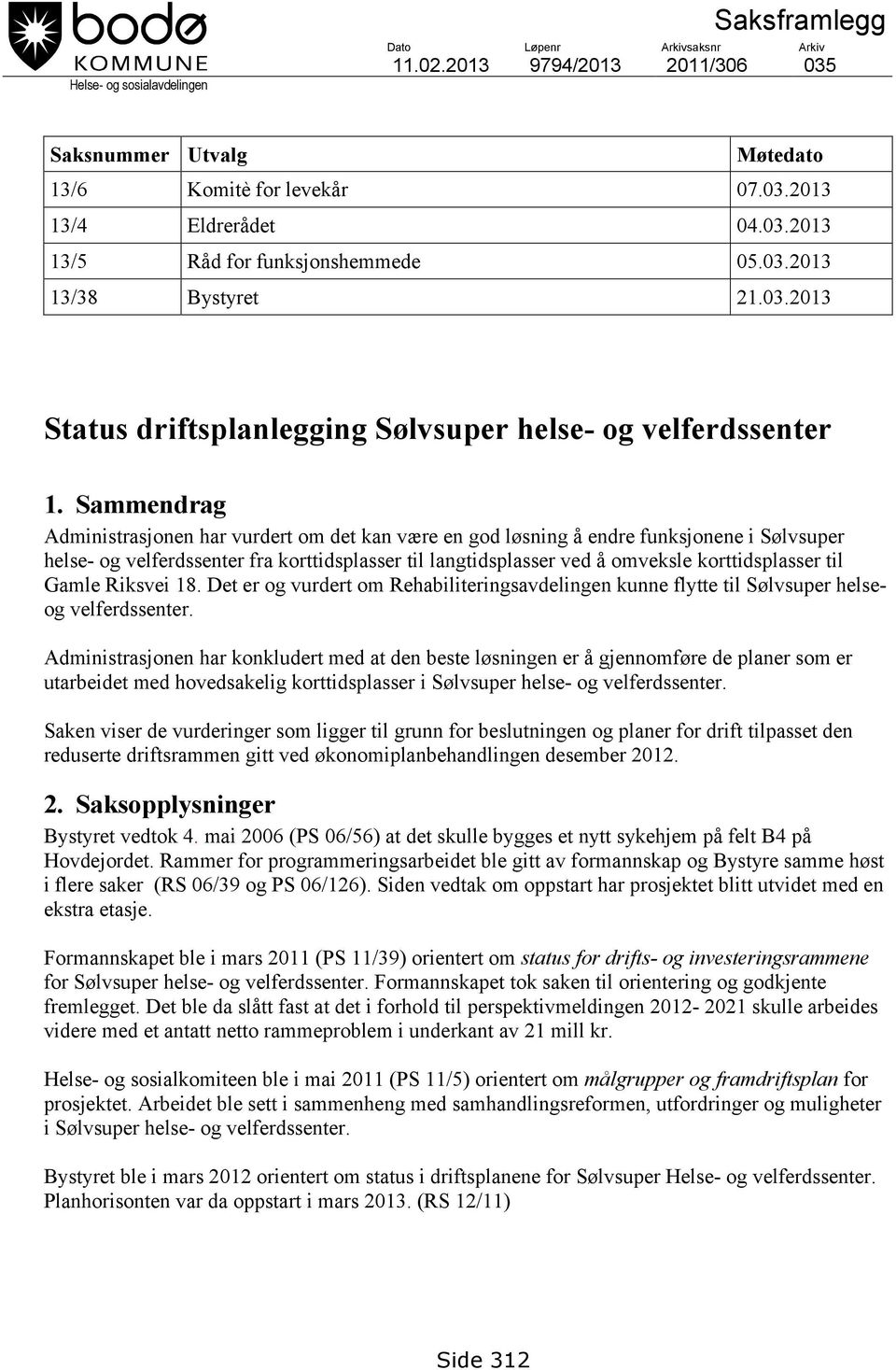 Sammendrag Administrasjonen har vurdert om det kan være en god løsning å endre funksjonene i Sølvsuper helse- og velferdssenter fra korttidsplasser til langtidsplasser ved å omveksle korttidsplasser