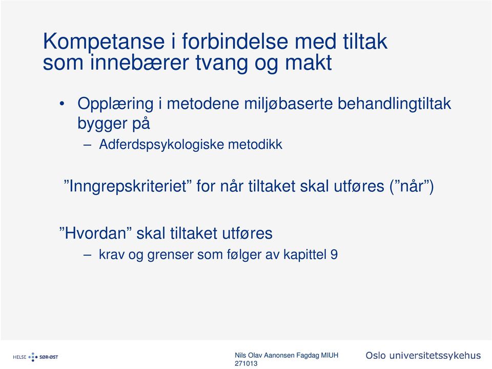 Adferdspsykologiske metodikk Inngrepskriteriet for når tiltaket skal