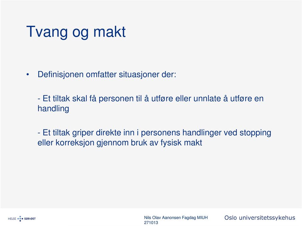 en handling - Et tiltak griper direkte inn i personens