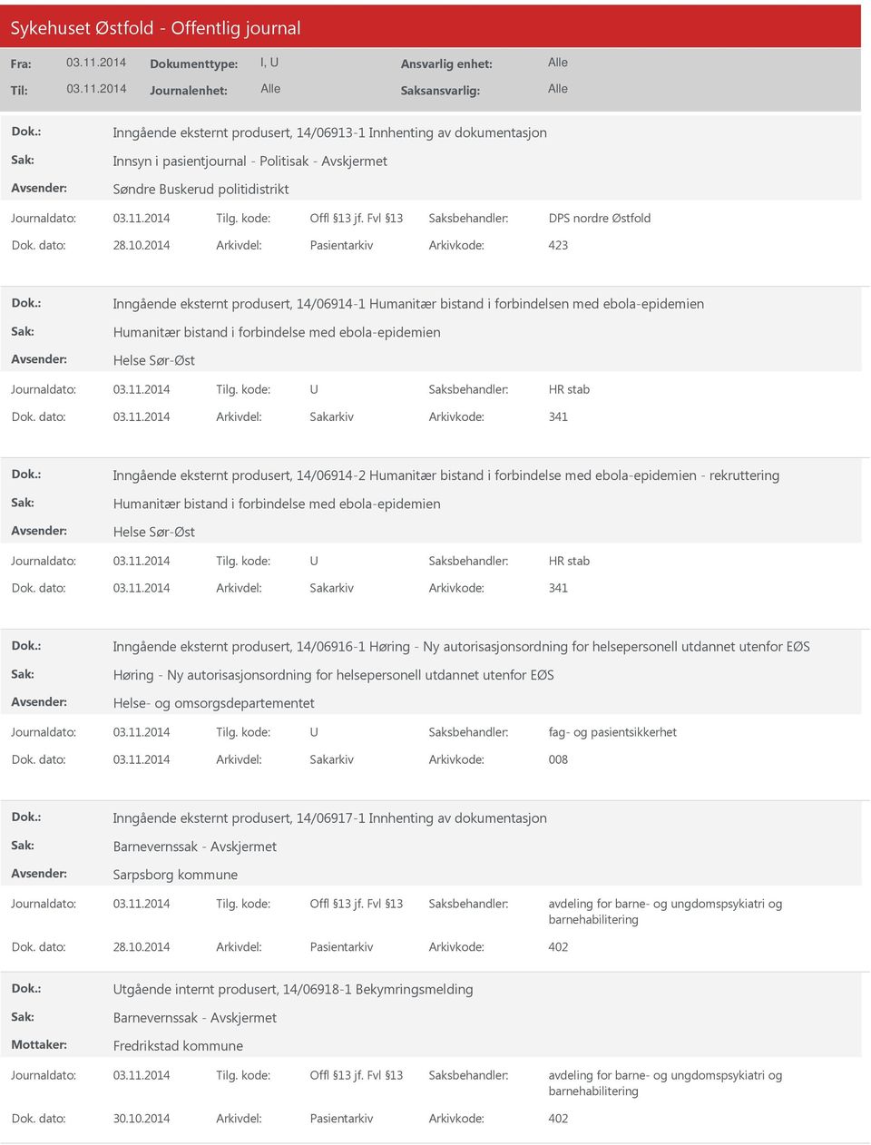 dato: Arkivdel: Sakarkiv Arkivkode: 341 Inngående eksternt produsert, 14/06914-2 Humanitær bistand i forbindelse med ebola-epidemien - rekruttering Humanitær bistand i forbindelse med ebola-epidemien