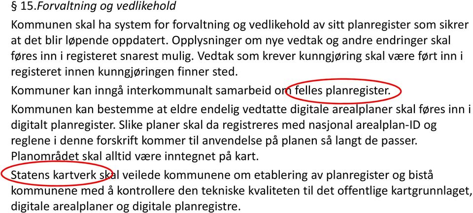 Kommuner kan inngå interkommunalt samarbeid om felles planregister. Kommunen kan bestemme at eldre endelig vedtatte digitale arealplaner skal føres inn i digitalt planregister.