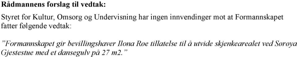 følgende vedtak: Formannskapet gir bevillingshaver Ilona Røe