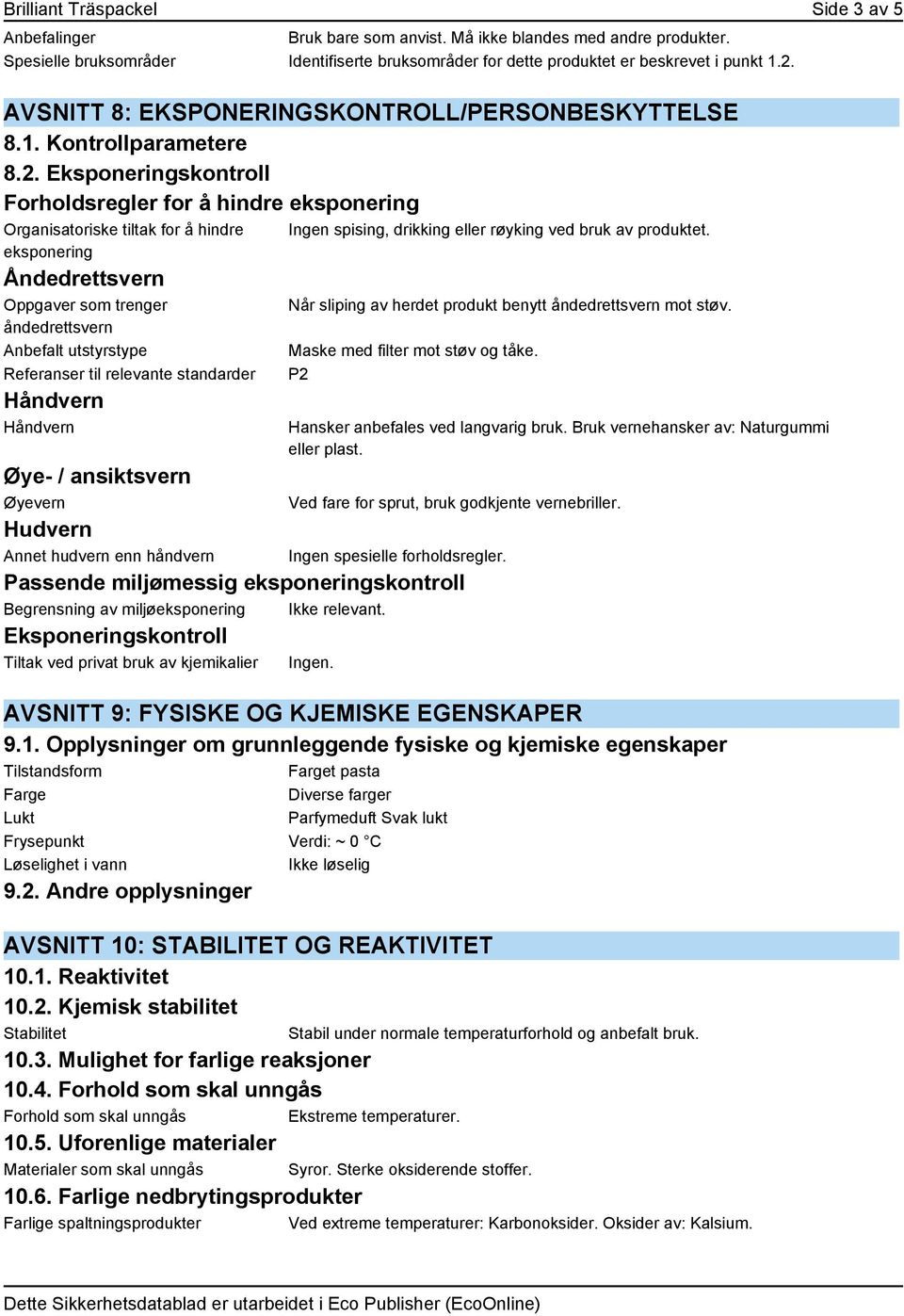 Eksponeringskontroll Forholdsregler for å hindre eksponering Organisatoriske tiltak for å hindre eksponering Åndedrettsvern Oppgaver som trenger åndedrettsvern Anbefalt utstyrstype Referanser til