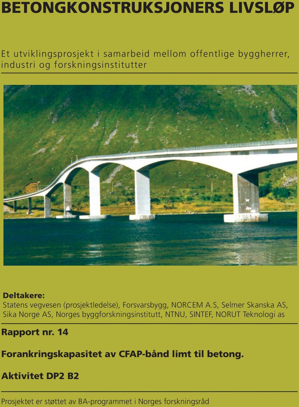 S, Selmer Skanska AS, Sika Norge AS, Norges byggforskningsinstitutt, NTNU, SINTEF, NORUT Teknologi as Rapport