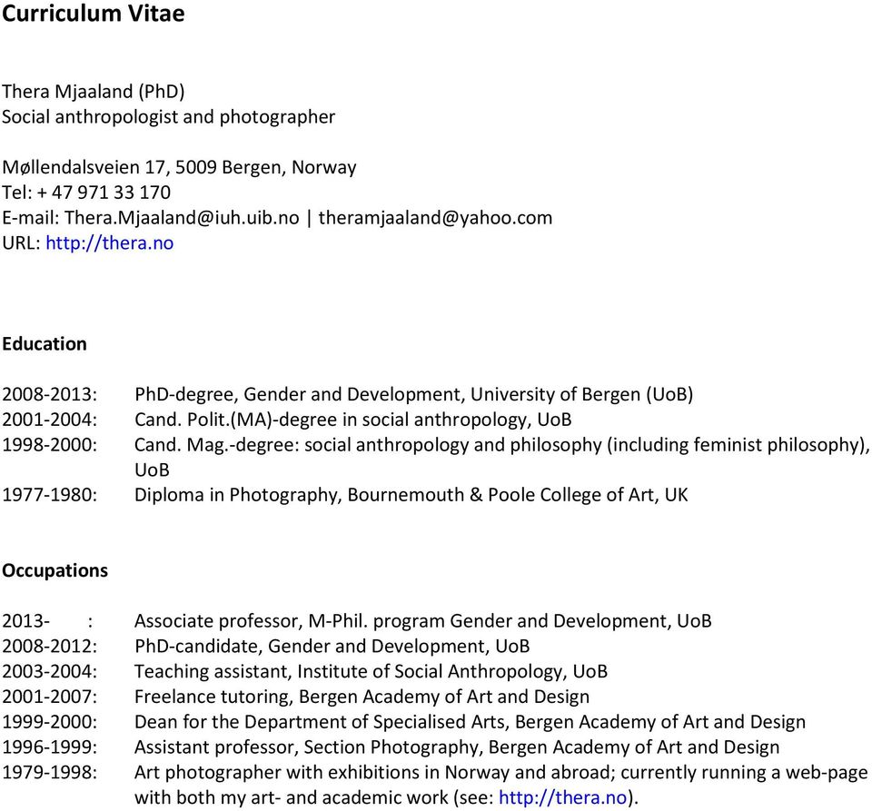 -degree: social anthropology and philosophy (including feminist philosophy), UoB 1977-1980: Diploma in Photography, Bournemouth & Poole College of Art, UK Occupations 2013- : Associate professor,