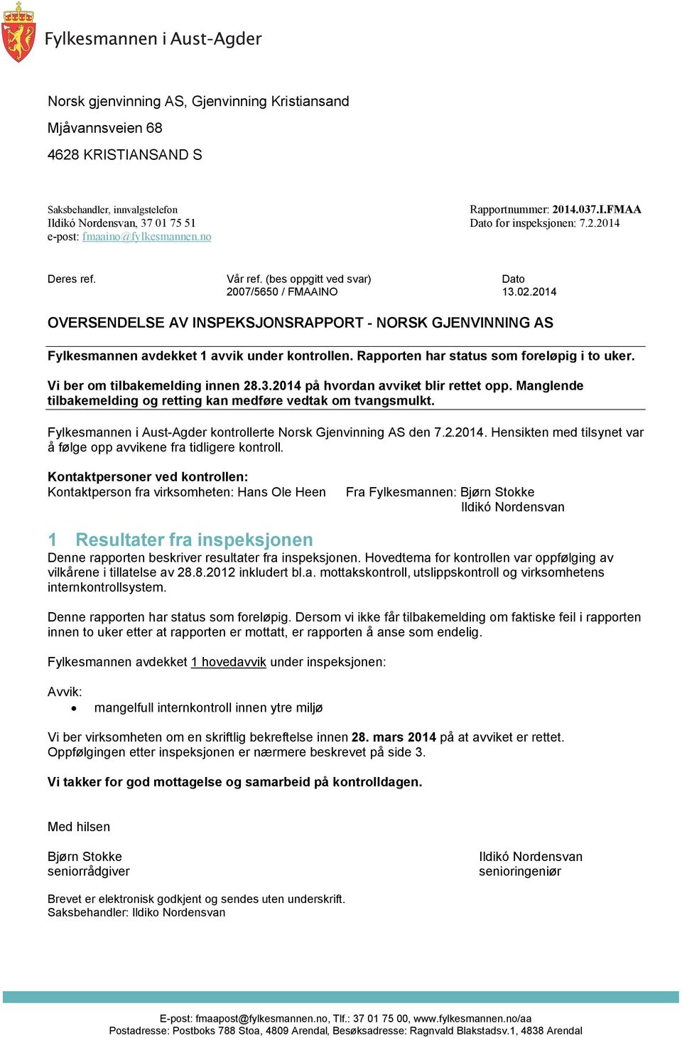 2014 OVERSENDELSE AV INSPEKSJONSRAPPORT - NORSK GJENVINNING AS Fylkesmannen avdekket 1 avvik under kontrollen. Rapporten har status som foreløpig i to uker. Vi ber om tilbakemelding innen 28.3.