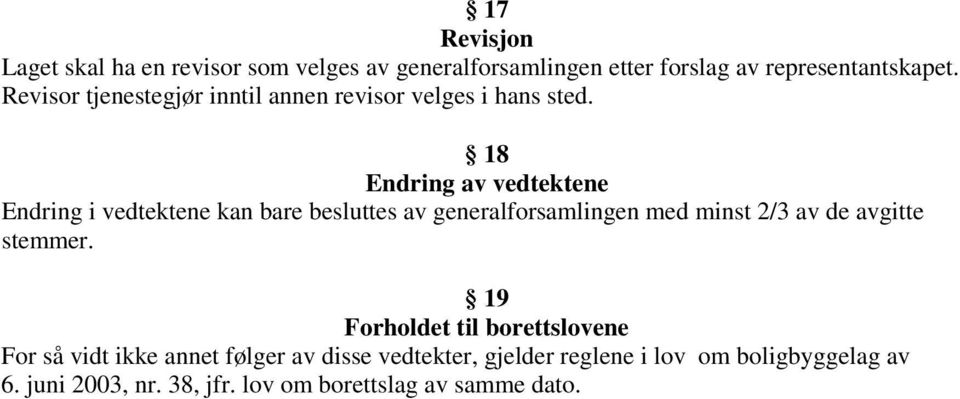 18 Endring av vedtektene Endring i vedtektene kan bare besluttes av generalforsamlingen med minst 2/3 av de avgitte