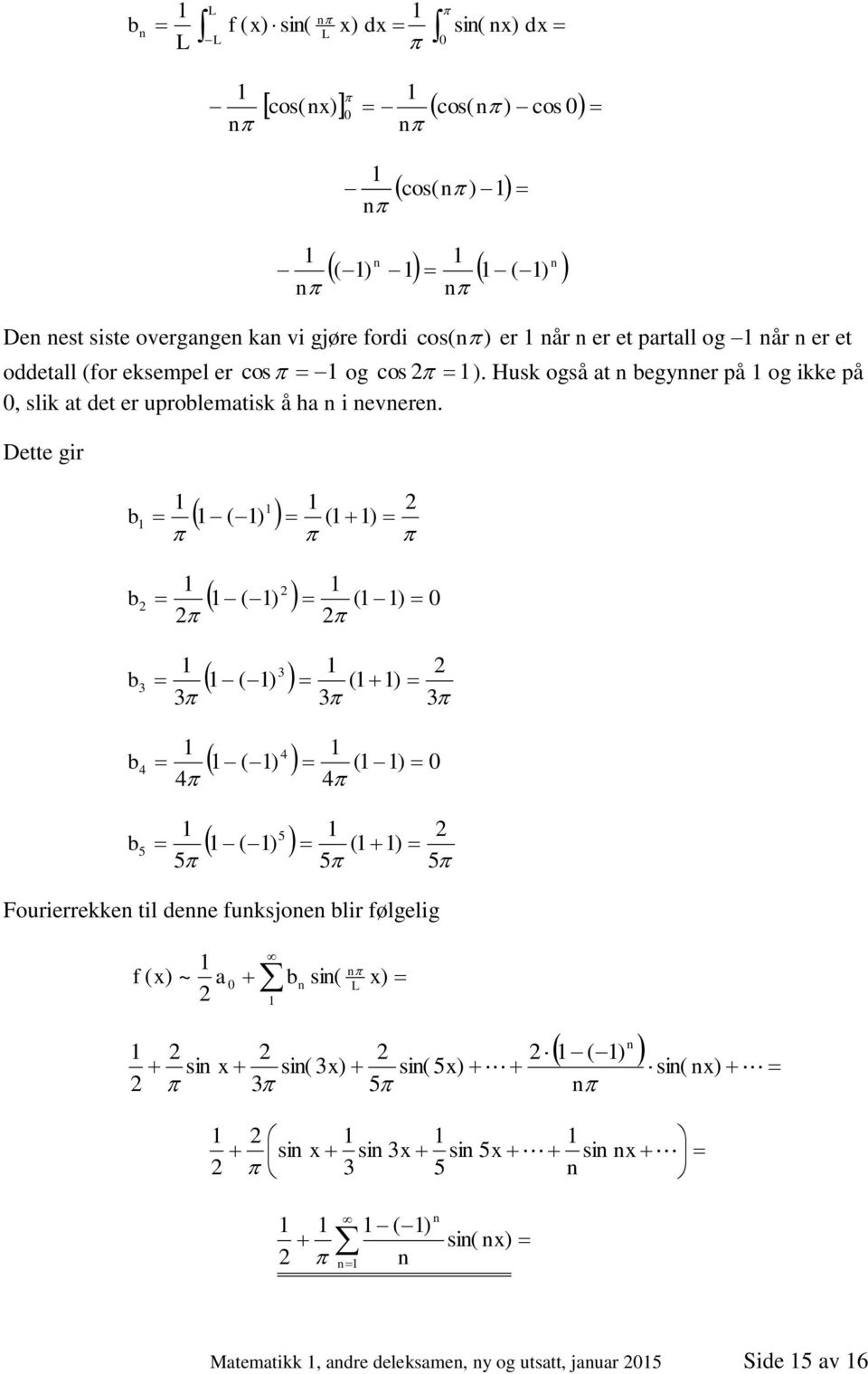 Dette gir b b b b b ( ) ( ) ( ) ( ) co( ) co ( ) ( ) ( ) ( ) ( ) ( ) ( ) ( ) Fourierrekke til dee fukjoe blir