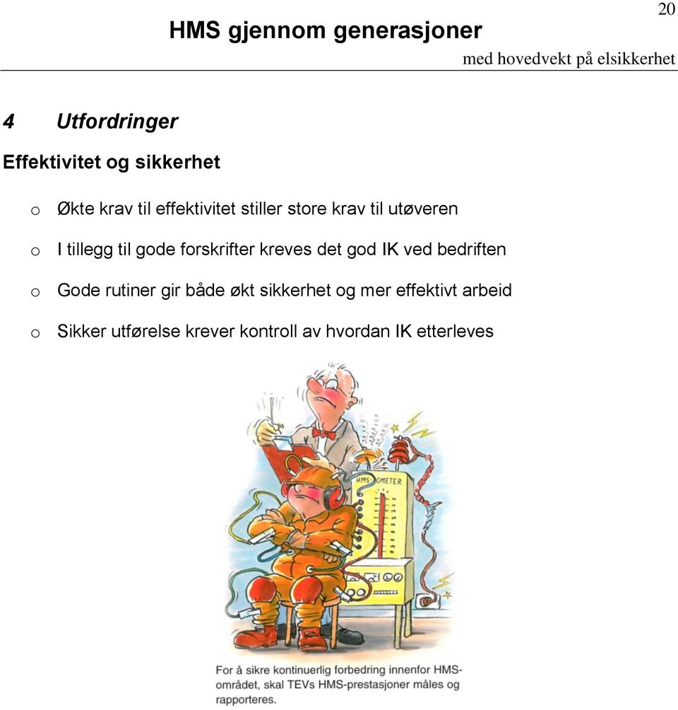 det god IK ved bedriften o Gode rutiner gir både økt sikkerhet og mer