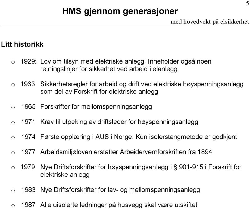 utpeking av driftsleder for høyspenningsanlegg o 1974 Første opplæring i AUS i Norge.