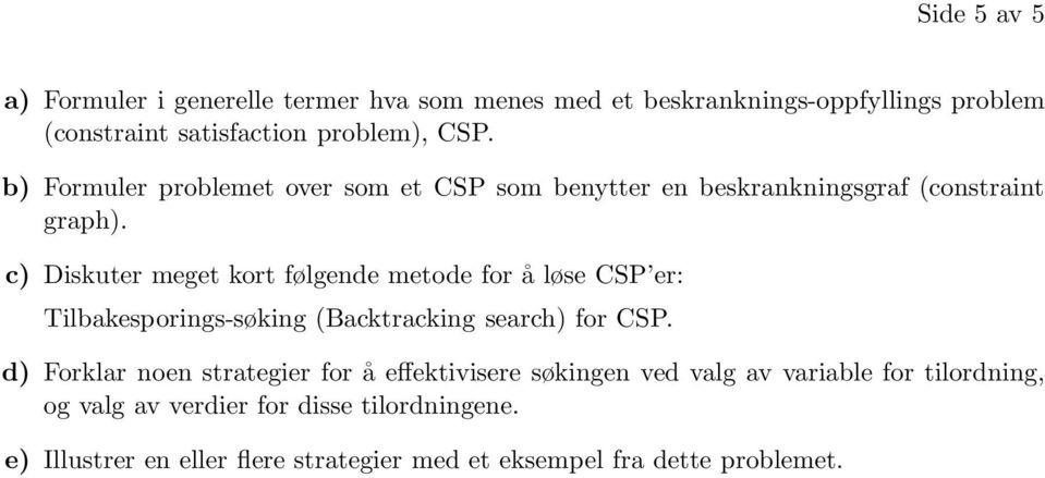 c) Diskuter meget kort følgende metode for å løse CSP er: Tilbakesporings-søking (Backtracking search) for CSP.