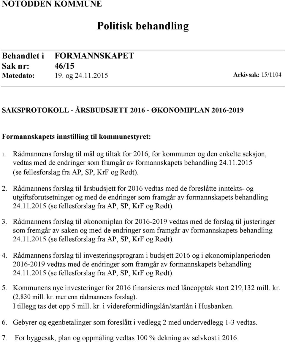 Rådmannens forslag til mål og tiltak for 2016, for kommunen og den enkelte seksjon, vedtas med de endringer som framgår av formannskapets behandling 24.11.